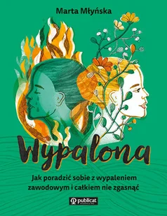 Wypalona. Jak poradzić sobie z wypaleniem zawodowym i całkiem nie zgasnąć - Rozwój osobisty - miniaturka - grafika 1