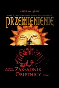 Przemienienie Tom 1 Zakładnik obietnicy Wasążnik Artur LETNIA WYPRZEDAŻ DO 80% - Powieści - miniaturka - grafika 1