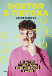 Doktor z TikToka. 111 faktów, które zniszczą twoje wyobrażenie o świecie - E-booki dla dzieci i młodzieży - miniaturka - grafika 1