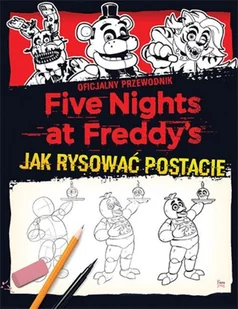 Five Nights at Freddy&#039;s. Jak rysować postacie - Poradniki hobbystyczne - miniaturka - grafika 2