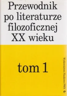 Przewodnik po literaturze filozoficznej XX wieku Tom 1 - Filologia i językoznawstwo - miniaturka - grafika 1