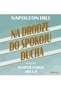 Na drodze do spokoju ducha. Nauki Napoleona Hilla (plik audio) - Audiobooki - biznes i ekonomia - miniaturka - grafika 1