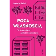 Literatura popularno naukowa dla młodzieży - Wysoki Zamek Poza własnością. W stronę udanej polityki mieszkaniowej Joanna Erbel - miniaturka - grafika 1