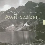 Książki o kulturze i sztuce - Awit Szubert. Historia fotografii tatrzańskiej - miniaturka - grafika 1