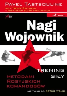 Nagi wojownik. Trening siły metodami rosyjskich komandosów. Nie tylko do sztuk walki - Poradniki hobbystyczne - miniaturka - grafika 1
