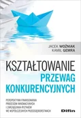 Ekonomia - Kształtowanie przewag konkurencyjnych Woźniak Jacek Gemra Kamil - miniaturka - grafika 1