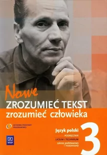 WSiP Nowe Zrozumieć tekst zrozumieć człowieka 3 Podręcznik Zakres podstawowy i rozszerzony. Klasa 1-3 Szkoły ponadgimnazjalne Język polski - Dariusz Chempe - Podręczniki dla liceum - miniaturka - grafika 1
