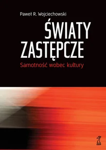 GWP Gdańskie Wydawnictwo Psychologiczne Światy zastępcze. Samotność wobec kultury Wojciechowski Paweł R. - Poradniki psychologiczne GWP Gdańskie Wydawnictwo Psychologiczne Światy zastępcze. Samotność wobec kultury Wojciechowski Paweł R. - Poradniki psychologiczne - miniaturka - grafika 2