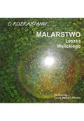 Książki o kulturze i sztuce - O rozrastaniu malarstwo Leszka Walickiego - miniaturka - grafika 1