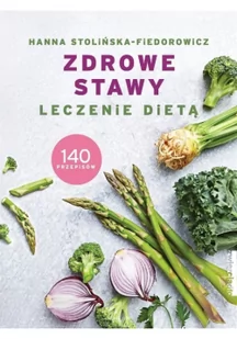 Hanna Stolińska-Fiedorowicz Zdrowe stawy Leczenie dietą 140 przepisów - Zdrowie - poradniki - miniaturka - grafika 2