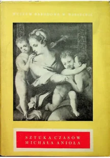 Sztuka czasów Michała Anioła - Książki o kulturze i sztuce - miniaturka - grafika 1