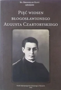 Pięć wiosen Błogosławionego Augusta Czartoryskiego - Biografie i autobiografie - miniaturka - grafika 1