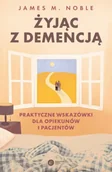 Psychologia - Żyjąc z demencją. Praktyczne wskazówki dla opiekunów i pacjentów - miniaturka - grafika 1