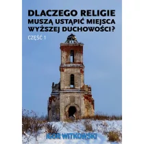 Dlaczego religie muszą ustąpić miejsca wyższej duchowości? Część 1 - Filozofia i socjologia - miniaturka - grafika 1