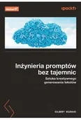 Książki medyczne - Inżynieria promptów bez tajemnic. Sztuka kreatywne - miniaturka - grafika 1