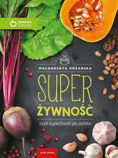 Super żywność czyli superfoods po polsku - E-booki - kuchnia i diety - miniaturka - grafika 1