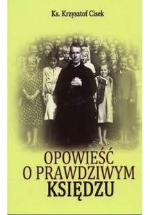 Opowieść o prawdziwym Księdzu - Religia i religioznawstwo - miniaturka - grafika 2