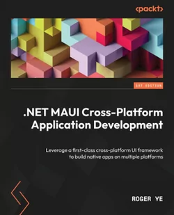 .NET MAUI Cross-Platform Application Development: Leverage a first-class cross-platform UI framework to build native apps on multiple platforms - Pozostałe książki - miniaturka - grafika 1