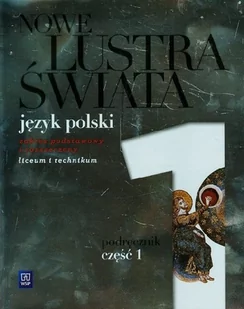 Nowe lustra świata. Część 1. Podręcznik do języka polskiego. Zakres podstawowy i rozszerzony - Podręczniki dla liceum - miniaturka - grafika 1