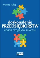 Zarządzanie - Wydawnictwo Naukowe PWN Doskonalenie przedsiębiorstw. Kryzys drogą do sukcesu - MACIEJ KULIG - miniaturka - grafika 1