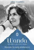 Biografie i autobiografie - Wanda. Opowieść o sile życia i śmierci. Historia Wandy Rutkiewicz - Anna Kamińska - książka - miniaturka - grafika 1