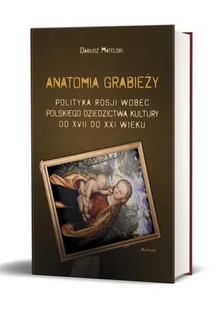 AVALON Anatomia grabieży Polityka Rosji wobec polskiego dziedzictwa kultury od XVII do XXI wieku - Dariusz Matelski - Historia świata - miniaturka - grafika 1