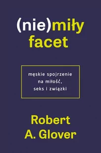 (Nie)miły facet. Męskie spojrzenie na miłość, seks i związki - E-booki - poradniki - miniaturka - grafika 1
