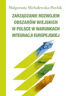 Podręczniki dla szkół wyższych - Zarządzanie rozwojem obszarów wiejskich w Polsce w warunkach integracji europejskiej - Michalewska-Pawlak Małgorzata - miniaturka - grafika 1