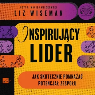 Inspirujący lider. Jak skutecznie pomnażać potencjał zespołu Liz Wiseman - Audiobooki - biznes i ekonomia - miniaturka - grafika 1
