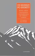 Kulturoznawstwo i antropologia - Universitas Seria Górska. Tom 2. Od Kaukazu po Sudety. Studia i szkice o poznawaniu i zamieszkiwaniu gór dalekich i bliskich praca zbiorowa - miniaturka - grafika 1