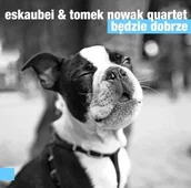 Jazz, Blues - Będzie Dobrze CD) Eskaubei Tomek Nowak Quartet - miniaturka - grafika 1