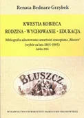 Podręczniki dla szkół wyższych - UMCS Wydawnictwo Uniwersytetu Marii Curie-Skłodows Kwestia kobieca. Rodzina - Wychowanie - Edukacja. Bibliografia adnotowana zawartości czasopisma "Bluszcz" (wybór za lata 1865-1905), Lublin 2016 Renata Bednarz-Grzybek - miniaturka - grafika 1