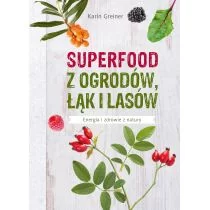 Muza Superfood. Z ogrodów, łąk i lasów - Karin Greiner