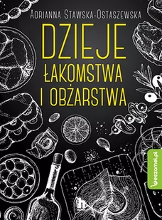 Dzieje Łakomstwa I Obżarstwa Adrianna Ewa Stawska Ostaszewska - Poradniki hobbystyczne - miniaturka - grafika 1