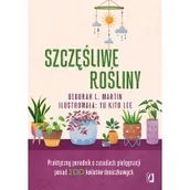 Dom i ogród - Szczęśliwe rośliny. Praktyczny poradnik o zasadach pielęgnacji ponad 100 kwiatów doniczkowych - miniaturka - grafika 1