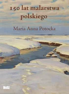 Książki o kulturze i sztuce - 150 Lat Malarstwa Polskiego Maria Anna Potocka - miniaturka - grafika 1
