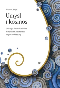 En Arche Umysł i kosmos. Dlaczego neodarwinowski materializm jest niemal na pewno fałszywy Thomas Nagel - Literatura popularno naukowa dla młodzieży - miniaturka - grafika 2