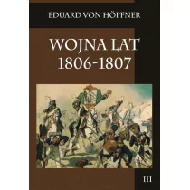 Napoleon V Wojna lat 1806-1807 Tom 3 - Höpfner Eduard - Historia świata - miniaturka - grafika 1