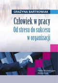 Biznes - Człowiek w Pracy. Od Stresu do Sukcesu w Organizacji - miniaturka - grafika 1