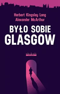 Było sobie Glasgow Alexander McArthur i Herbert Kingsley Long - Kryminały - miniaturka - grafika 1
