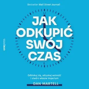 Jak odkupić swój czas. Odblokuj się, odzyskaj wolność i stwórz własne imperium - Audiobooki - poradniki - miniaturka - grafika 1