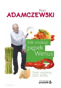 Oficyna Wydawnicza Przybylik& Jak smakuje pępek Wenus. Świat widziany zza stołu LIT-8925 - Kuchnie świata - miniaturka - grafika 2
