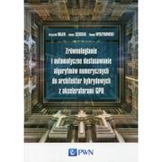 Książki o programowaniu - Zrównoleglanie i automatyczne dostosowanie algorytmów numerycznych do architektur hybrydowych z akceleratorami GPU - Rojek Krzysztof, Szustak Łukasz, - miniaturka - grafika 1