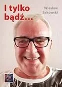 I tylko bądź... - Wiesław Sakowski - książka - Poezja - miniaturka - grafika 1