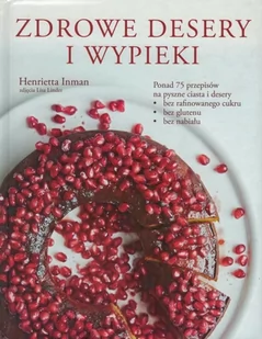 Zdrowe desery i wypieki - Henrietta Inman - Ponad 75 przepisów na pyszne ciasta i desery - Religia i religioznawstwo - miniaturka - grafika 1