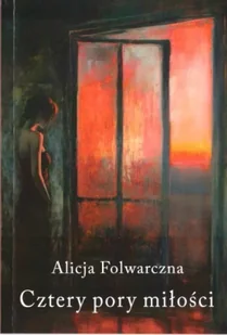 Cztery pory miłości - Alicja Folwarczna - Poezja - miniaturka - grafika 1