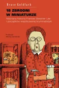 Biografie i autobiografie - 18 zbrodni w miniaturze. Nieznana historia Frances Glessner Lee i początków współczesnej kryminalistyki - miniaturka - grafika 1