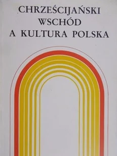 Chrześcijański Wschód a kultura polska - Religia i religioznawstwo - miniaturka - grafika 1