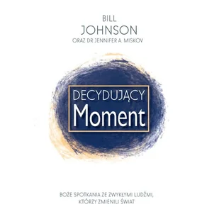 Decydujący moment - Johnson Bill - Książki religijne obcojęzyczne - miniaturka - grafika 2