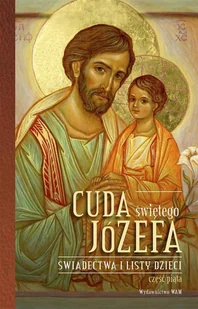 WAM Cuda świętego Józefa Świadectwa i listy dzieci. Część 5 - Katarzyna Pytlarz - Religia i religioznawstwo - miniaturka - grafika 2